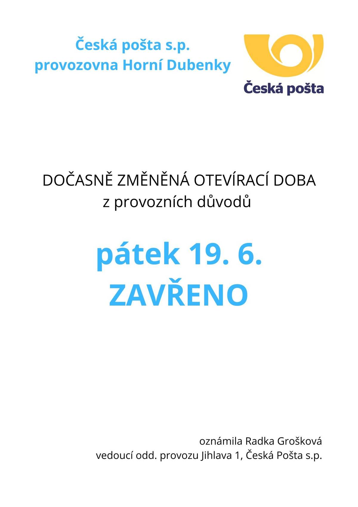 Dneska bude otevřeno od 13 do 16 hodin (změna), ve čtvrtek od 8 do 11hod (klasika) a v pátek bude úplně zavřeno.