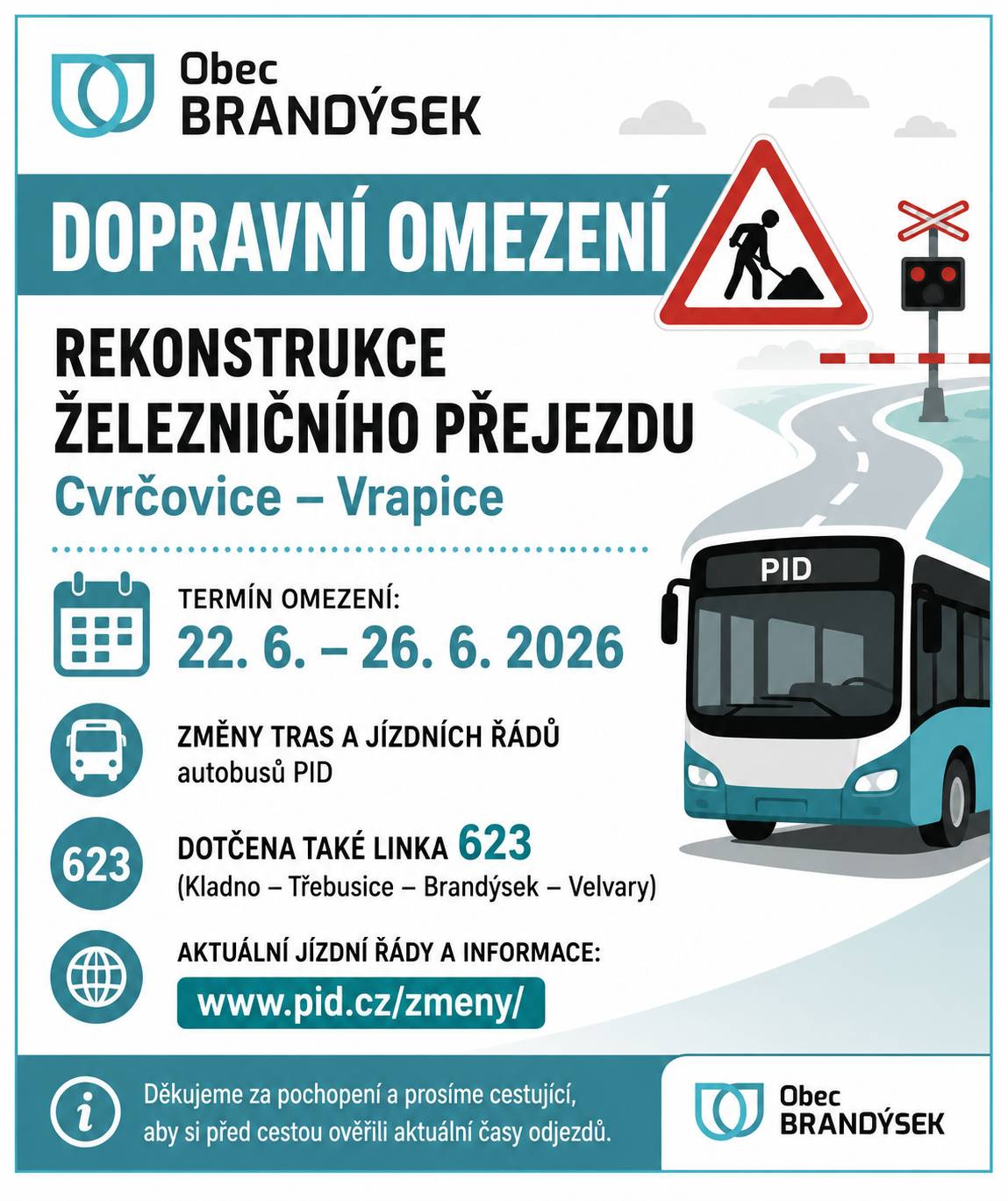 Oznamujeme občanům, že z důvodu rekonstrukce železničního přejezdu P2451 mezi Cvrčovicemi a Vrapicemi dochází v termínu od 22. do 26. června 2026 ke změnám tras a jízdních řádů autobusových linek Pražské integrované dopravy. Omezení se dotkne také linky 623 (Kladno – Třebusice – Brandýsek – Velvary), která bude po dobu výluky vedena po objízdné trase a bude jezdit podle výlukového jízdního řádu. Žádáme cestující, aby si před cestou ověřili aktuální časy odjezdů. 📅 Termín omezení: 22. 6. – 26. 6. 2026 🚌 Dotčené linky: autobusové linky PID projíždějící oblastí Cvrčovice – Vrapice ℹ️ Aktuální jízdní řády a informace: https://pid.cz/zmeny/ Děkujeme za pochopení.