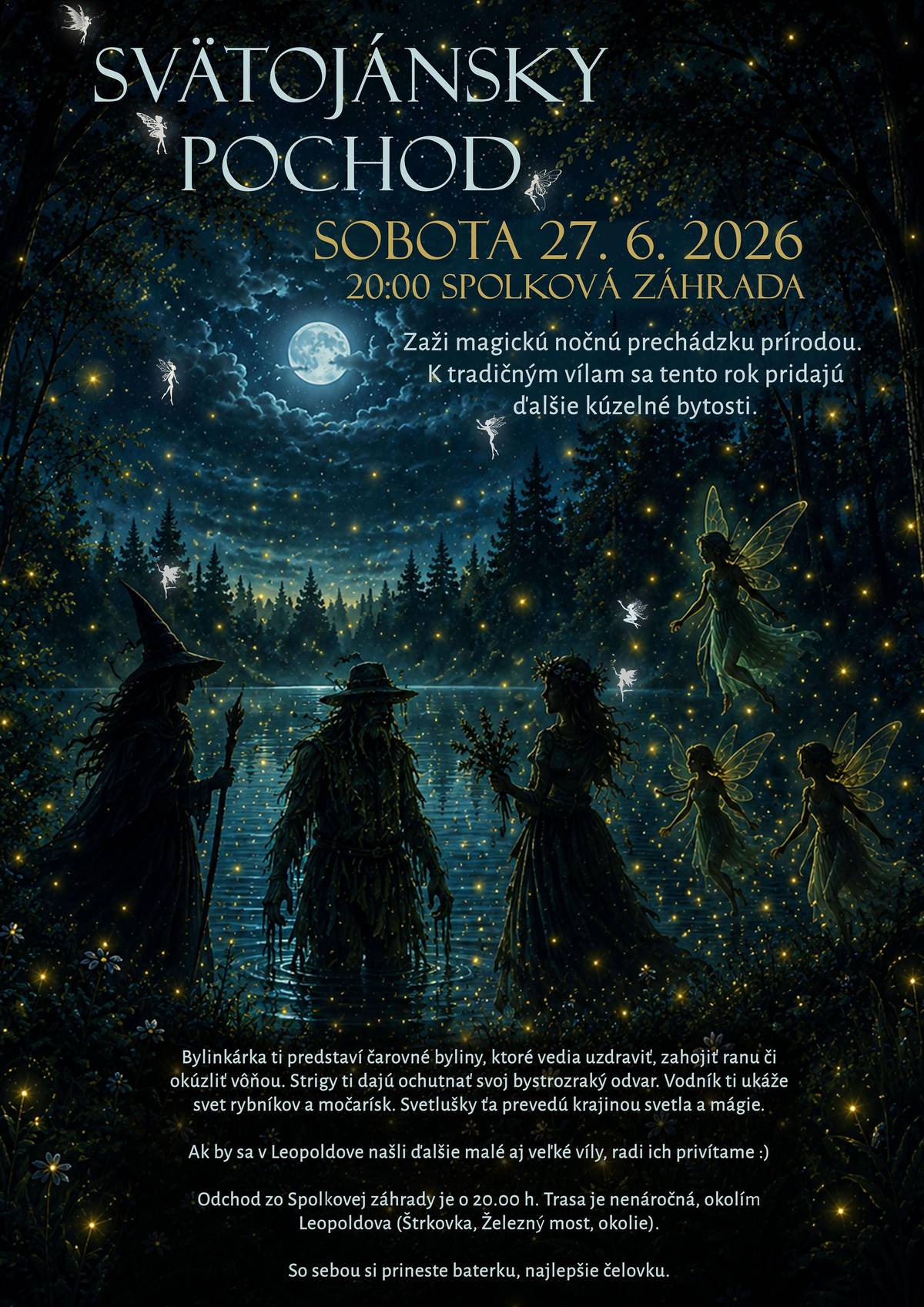 ✅Mesto Leopoldov vás pozýva na svätojánsky pochod, ktorý sa uskutoční v sobotu 27. 6. 2026.  🌛Zaži magickú nočnú prechádzku prírodou. K tradičným vílam sa tento rok pridajú ďalšie kúzelné bytosti. 🧙♀️Bylinkárka ti predstaví čarovné byliny, ktoré vedia uzdraviť, zahojiť ranu či okúzliť vôňou. Strigy ti dajú ochutnať svoj bystrozraký odvar. Vodník ti ukáže svet rybníkov a močarísk. Svetlušky ťa prevedú krajinou svetla a mágie. 🧚Ak by sa v Leopoldove našli ďalšie malé aj veľké víly, radi ich privítame. ⏰Odchod zo Spolkovej záhrady je o 20.00 h. Trasa je nenáročná, okolím Leopoldova (Štrkovka, Železný most, okolie). ➡️So sebou si prineste baterku, najlepšie čelovku. 🔥Nebude chýbať svätojánska vatra a pre účastníkov pochodu opekačka.