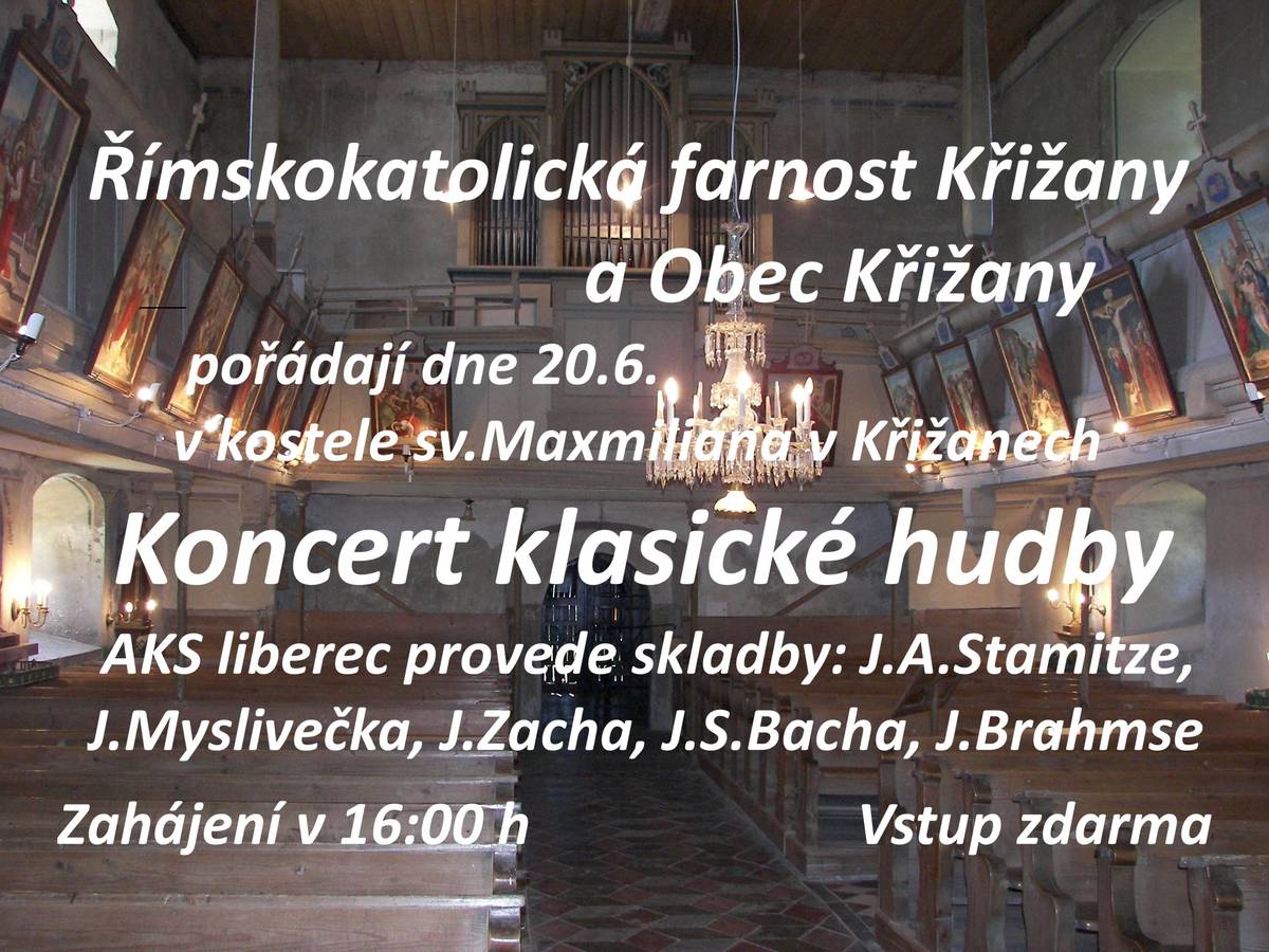 Římskokatolická farnost Křižany a Obec Křižany pořádají v sobotu 20.6.2026, od 16:00, v kostele sv. Maxmiliána v Křižanech Koncert klasické hudby. Vstup zdarma.