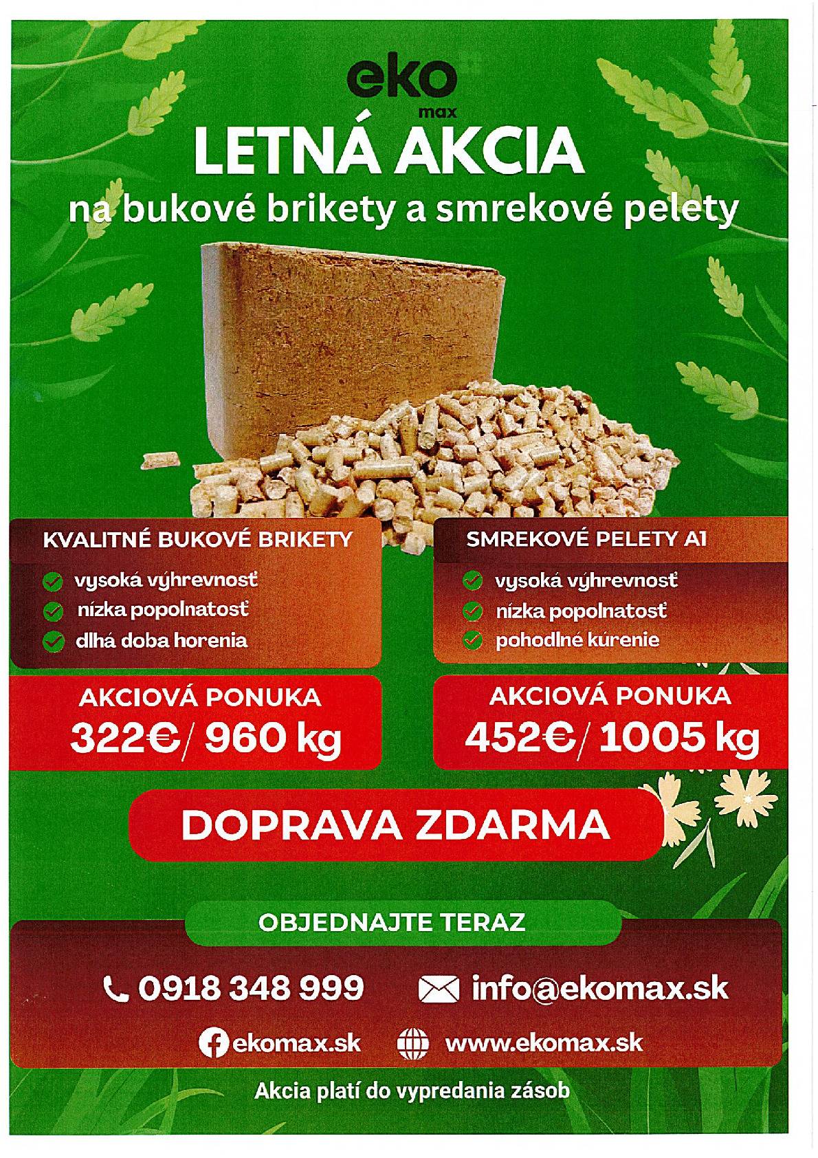 Vážení občania,  využite letnú akciu a objednajte si vysokovýhrevné brikety za výborné ceny! Doručenie k Vám domov je zdarma. Objednávajte na telefónnom čísle  0918 348 999. Pre viac informácií si pozrite informačnú tabuľu, alebo stránku www.ekomax.sk.