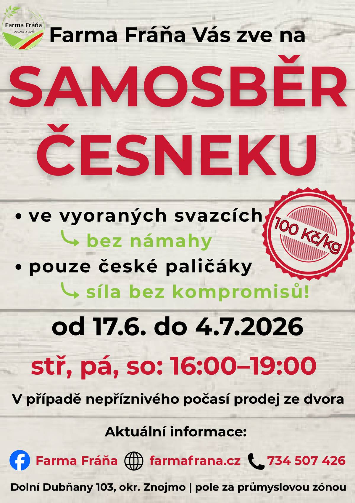 Farma Fráňa Dolní Dubňany Vás zve na samosběr česneku v předchystaných svazcích a prodej raných brambor.   Cena česneku s natí činí 100 Kč/kg, brambor 18 Kč/kg.   Prodej probíhá ve středu, pátek a sobotu, vždy od 16 do 19 hodin, a to do 4.7.2026  Více info na facebooku Farma Fráňa, webových stránkách farmafrana.cz nebo na tel. 734 507 426. Těšíme se na Vás!“ Zuzana Fráňová, 604 987 917