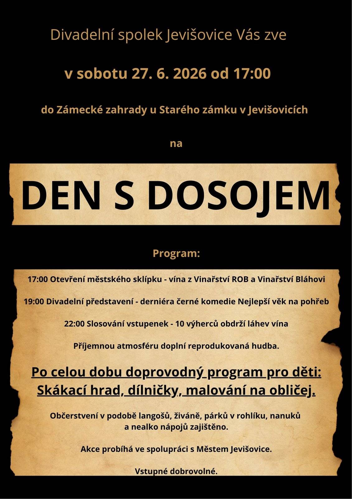 Divadelní spolek DOSOJ JEVIŠOVICE Vás zve na derniéru divadelní hry NEJLEPŠÍ VĚK NA POHŘEB. Divadelní představení bude uvedeno v zahradě Starého zámku dne 27. června 2026 od 19:00. Divadelní spolek poprvé v novodobé historii vystoupí ve venkovních prostorech   Pro návštěvníky bude také připravena ochutnávka vín a rožněná kýta. OD 17:00 PO CELOU DOBU PŘIPRAVEN BOHATÝ PROGRAM PRO DĚTI.