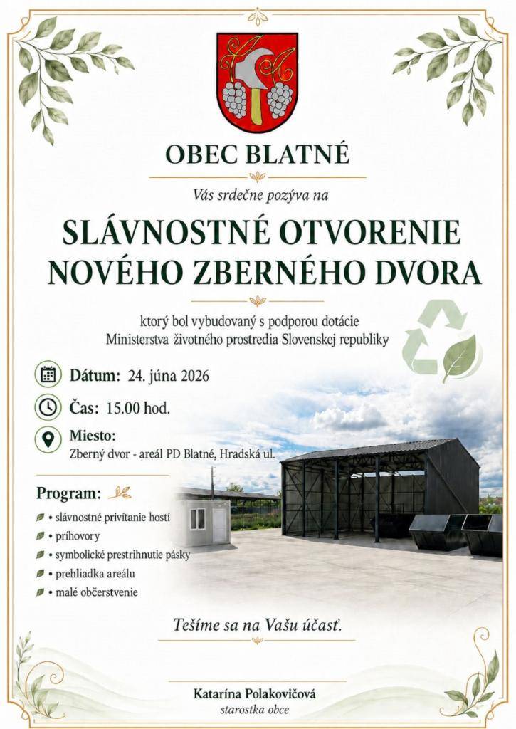 Obec Blatné Vás srdečne pozýva na slávnostné otvorenie nového zberného dvora, ktorý bol vybudovaný s podporou dotácie Ministerstva životného prostredia SR. Otvorenie sa uskutoční 24. júna 2026 o 15:00 hodine na zbernom dvore-areál PD Blatné.