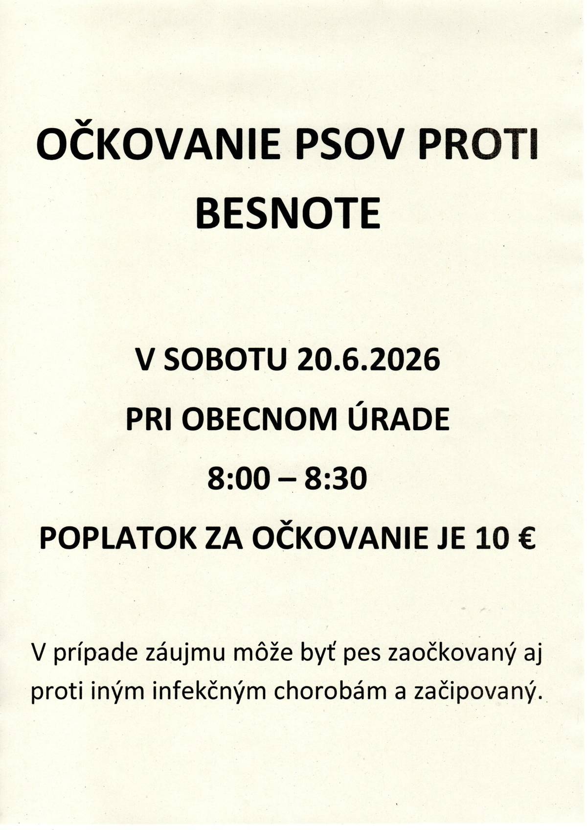 V našej obci sa bude konať očkovanie psov proti besnote v sobotu 20.6.2026 pri Obecnom úrade 8:00 - 8:30. Poplatok za očkovanie je 10€. V prípade záujmu môže byť pes zaočkovaný aj proti iným infekčným chorobám a začipovaný.
