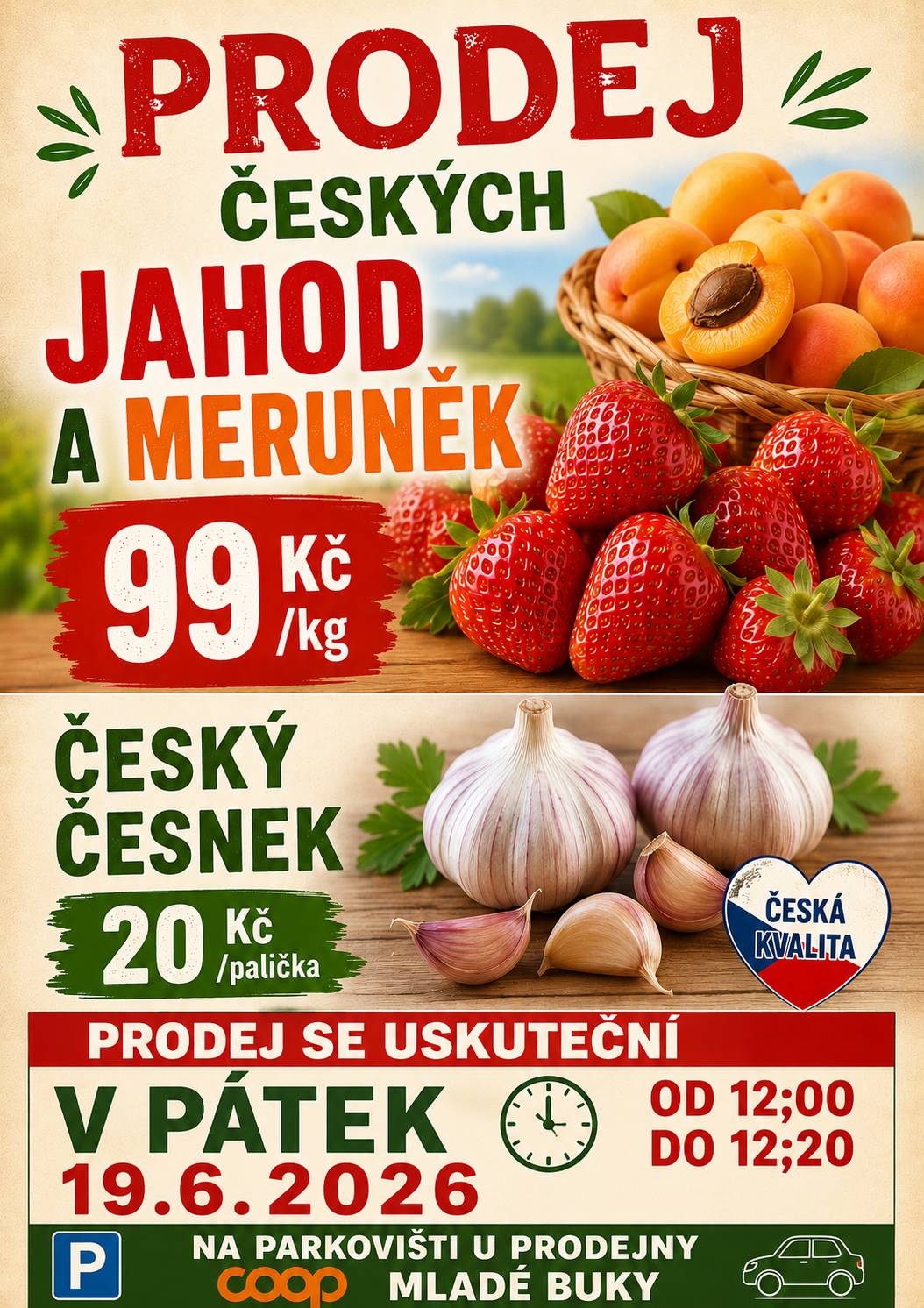 Prodej českých jahod a meruněk cena 99Kč/ kg dále česky česnek cena 20Kč palička prodej se uskuteční v pátek od 12;00 do 12;20 na parkovišti u prodejny Coop Mladé Buky