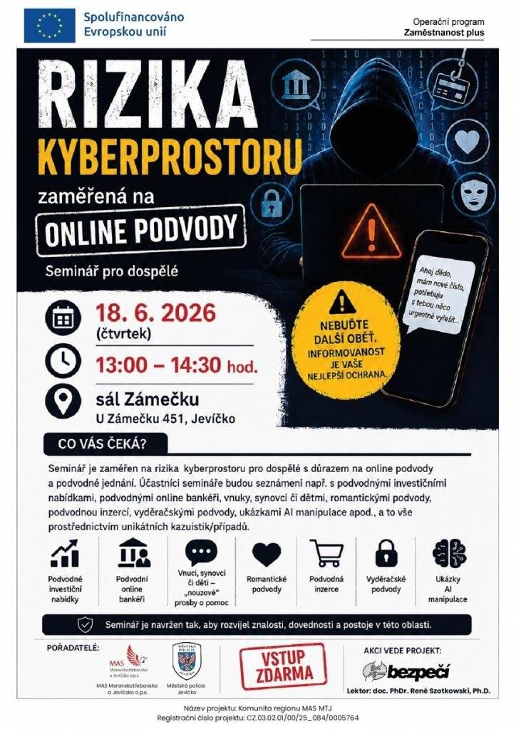 MP a MAS Jevíčko vás zve zítra 18.6.2026 od 13:00 do 14:30 na Zámečku v Jevíčku na přednášku o kyberprostoru, jedná se o velmi aktální téma, kdo budete moci určitě příjďte. Dostanete tipy a návody např.:, jak předejít tomu, aby vás někdo neokradl, jaké mají "šmejdi" taktiky a techniky, aby vás přesvědčili o vydání peněz nebo osobních údajů, které mohou být dále zneužity. Celá přednáška je ZDARMA.