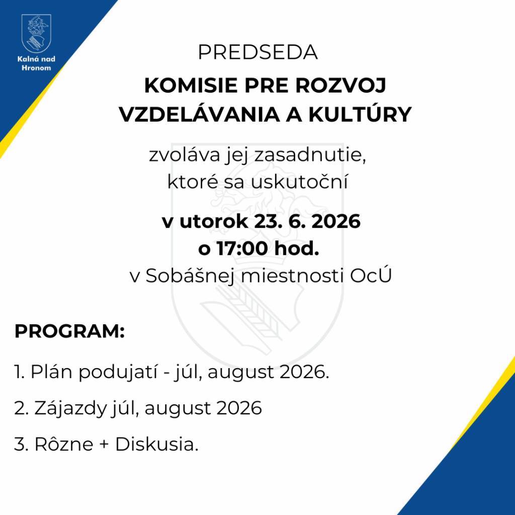 Predseda Komisie pre rozvoj vzdelávania a kultúry zvoláva jej zasadnutie, ktoré sa uskutoční v utorok 23.6.2026 o 17:00 hod. v Sobášnej miestnosti OcÚ.