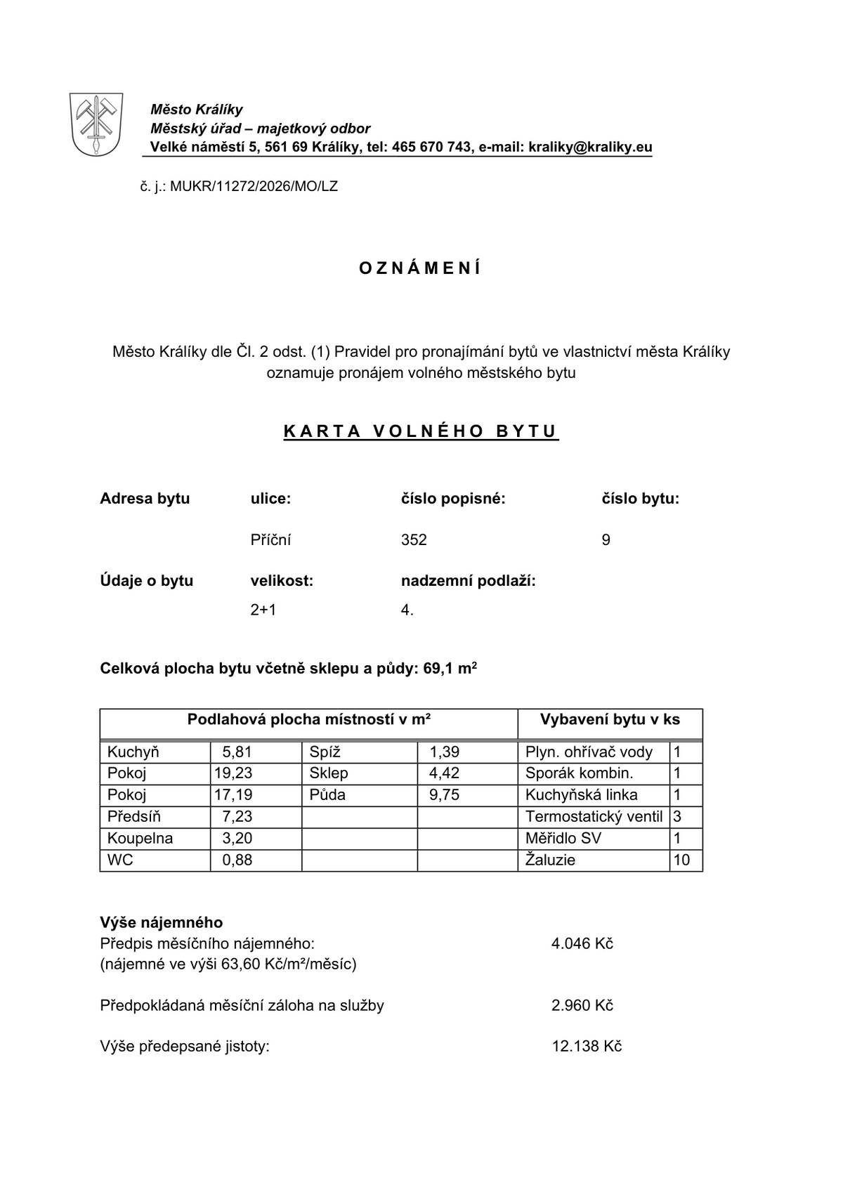 •  69,1 m² (včetně sklepa + půdy) • 4. podlaží • ul. Příční 352/9. Nájem 4 046 Kč + zálohy, kauce 12 138 Kč. Žádosti přijímáme do 19. 7. 2026. Formuláře žádosti: PDF:  https://old.kraliky.eu/data/fzt2/uploads/106_PDF.pdf DOCX (k úpravě na počítači): https://old.kraliky.eu/data/fzt2/uploads/118_DOCX.docx Více informací na přiloženém dokumentu, domluva prohlídky u Správy bytového fondu (tel. 465 631 366).