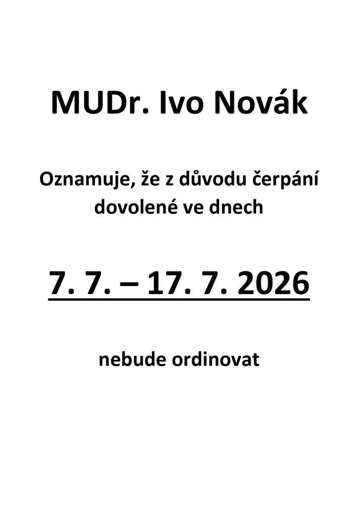 MUDr. Ivo Novák oznamuje, že z důvodu čerpání dovolené nebude ve dnech 7.7. - 17.7.2026 ordinovat