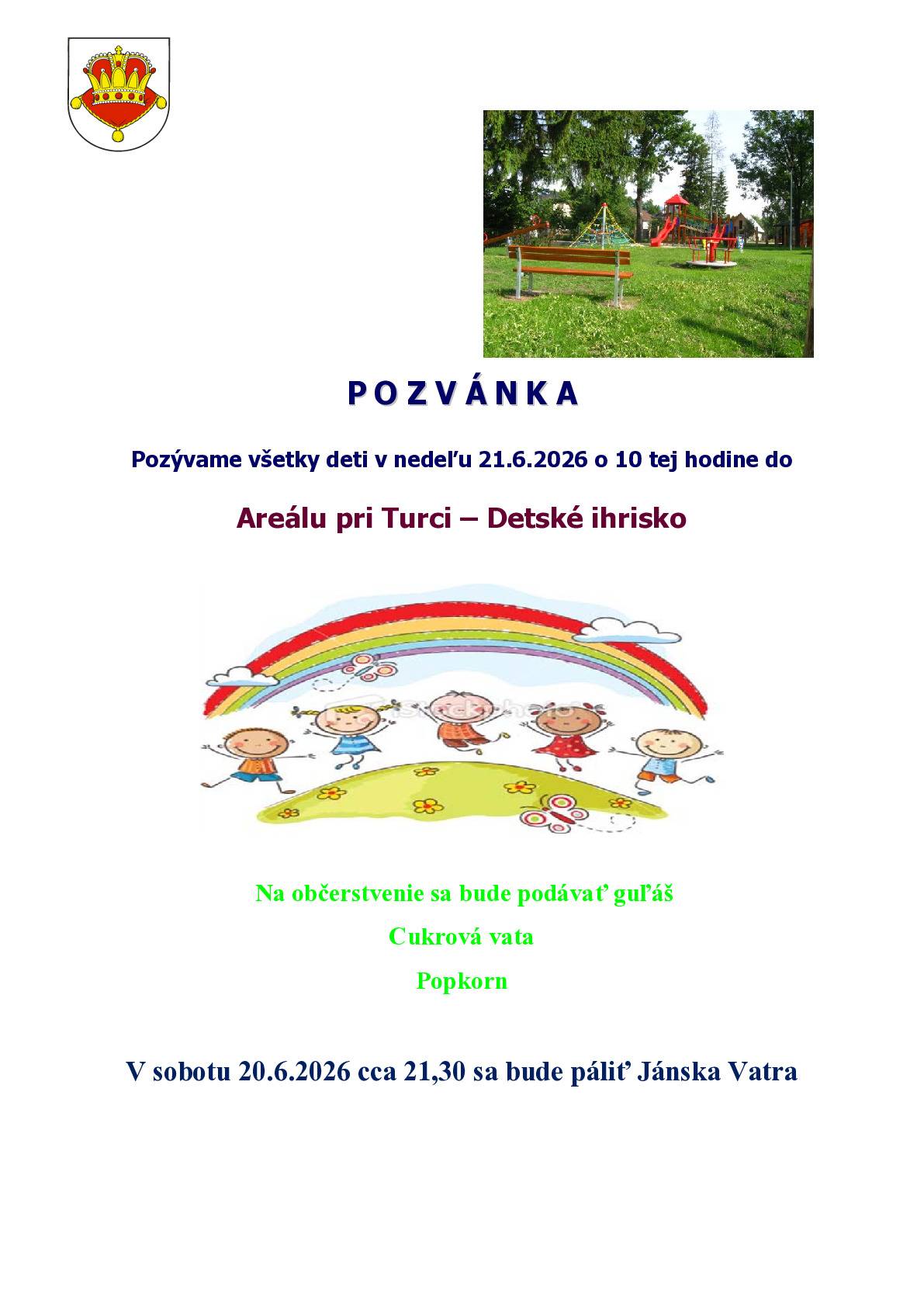 Pozývame všetky deti v nedeľu 21.6.2026 o 10 tej hodine do Areálu pri Turci - Derské ihrisko. Na občerstvenie sa bude podávať guľáš, cukrová vata, popkorn. V sobotu 20.6.2026 cca o 21,30 sa bude páliť Jánska Vatra pri Turci. Pozývame všetkých občanov.