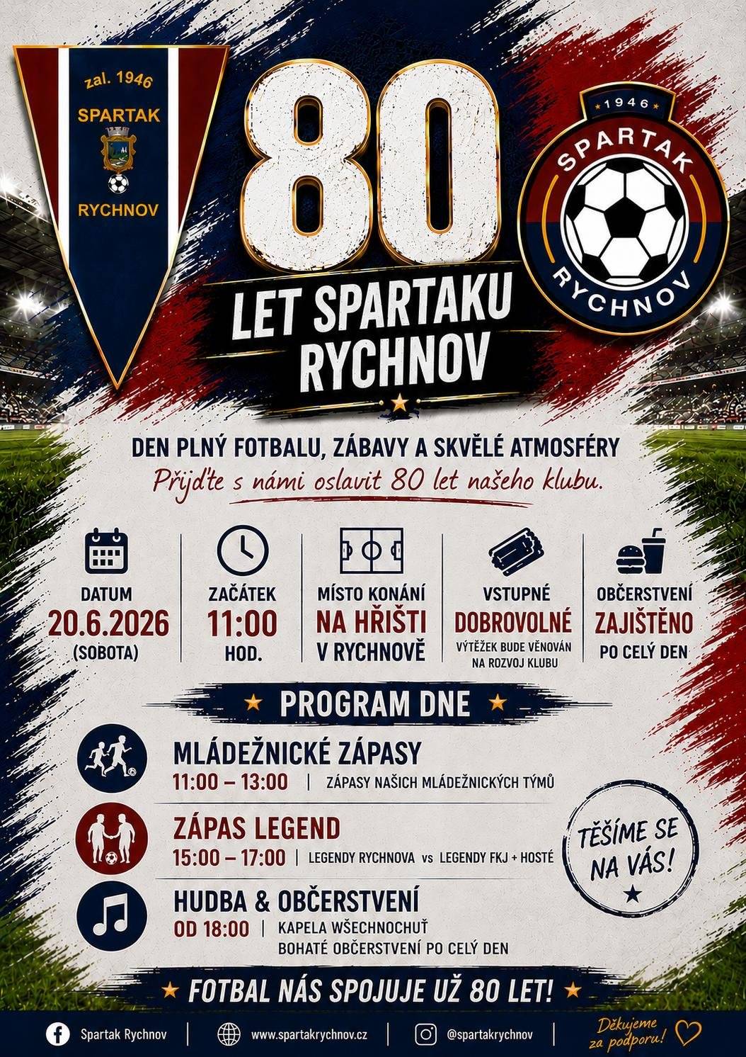 V roce 2026 si připomínáme významné jubileum – 80 let od založení oddílu kopané v Rychnově. Při této příležitosti srdečně zveme všechny bývalé i současné hráče, trenéry, funkcionáře, fanoušky, pamětníky i širokou veřejnost na slavnostní setkání, které se uskuteční v sobotu 20. června 2026 od 11:00 hodin na místním fotbalovém hřišti. Program:   ·        11-13 h mládežnické zápasy ·        15 – 17 h zápas LEGEND ·        od 18 h hudba – kapela Wšehochuť