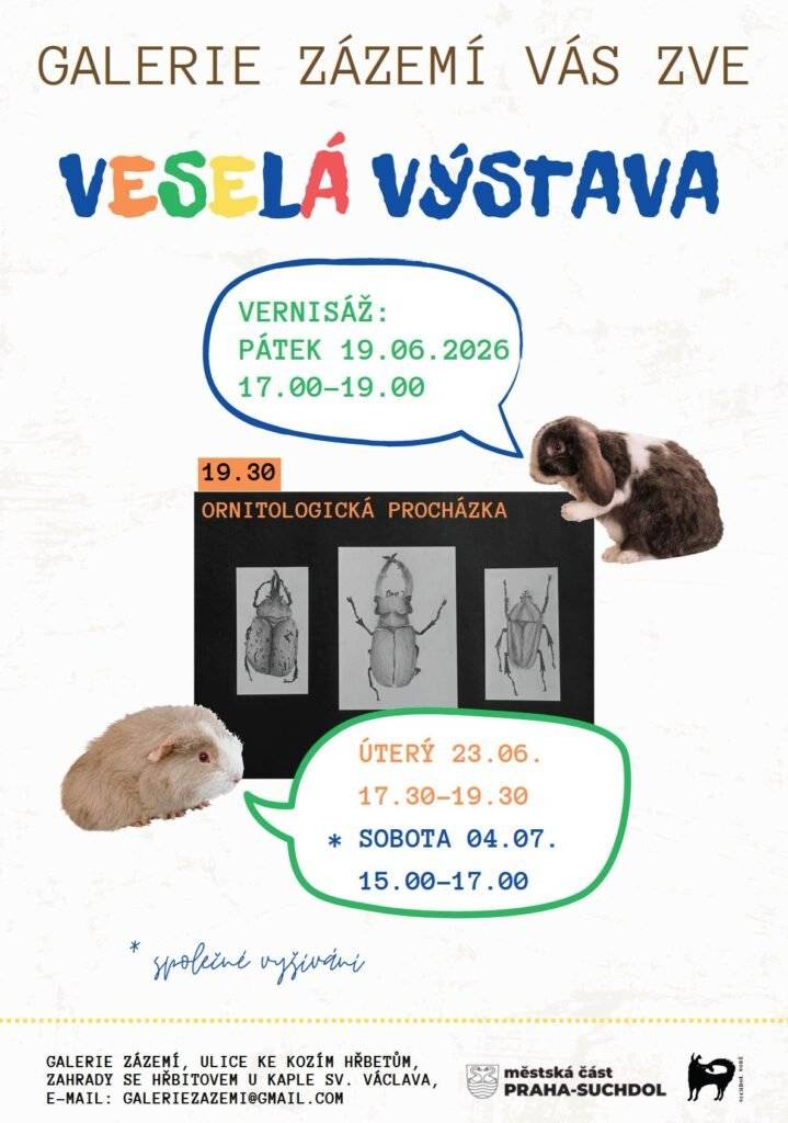 Galerie zázemí zve na prohlídku další výstavy VESELÁ VÝSTAVA  vernisáž – pátek 19. června od 17 do 19 hodin  GZ se nachází v areálu Zahrad se hřbitovem u kaple sv. Václava, Ke Kozím hřbetům 1373.