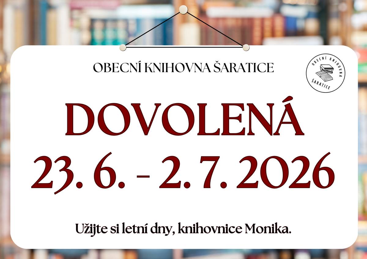 Obecní knihovna Šaratice oznamuje všem čtenářům, že bude mít v termínu od 23. 6. do 2. 7. 2026 dovolenou. Děkuji za pochopení, knihovnice Monika.