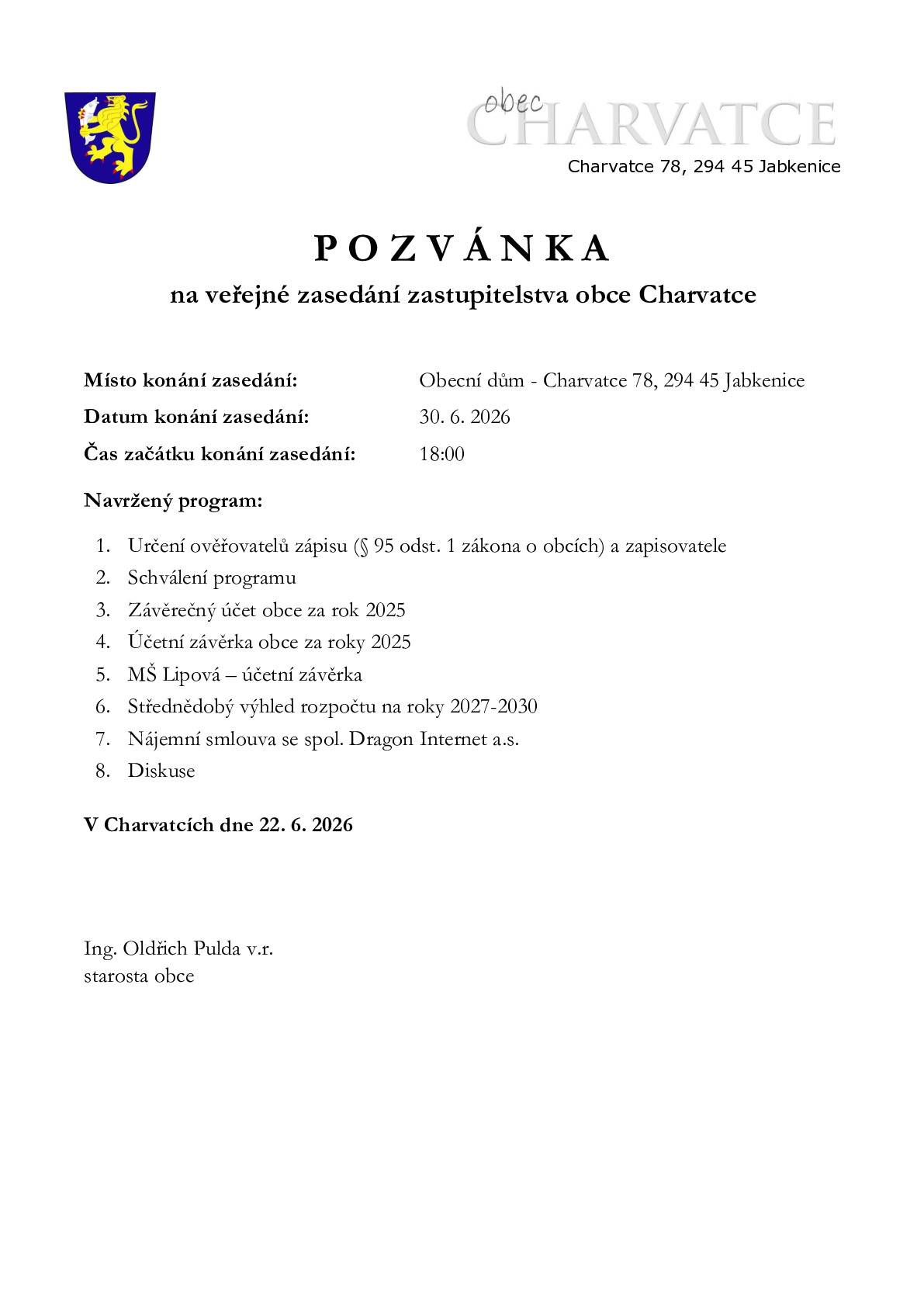 Program:  Závěrečný účet obce za rok 2025 Účetní závěrka obce za roky 2025 MŠ Lipová – účetní závěrka Střednědobý výhled rozpočtu na roky 2027-2030 Nájemní smlouva se spol. Dragon Internet a.s.