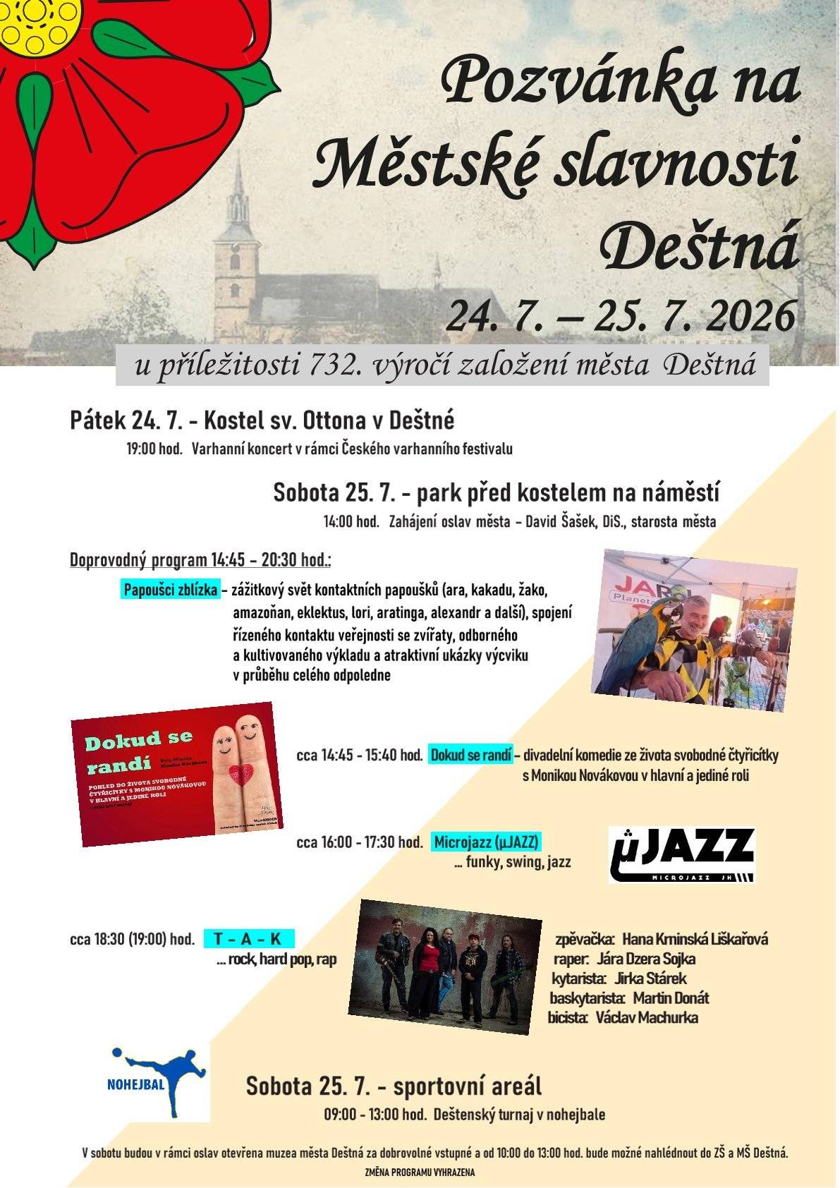 Městské slavnosti 24. - 25. července 2026   Pátek 24.7. Varhanni koncert v kostele sv. Ottona v rámci Českého varhanního festivalu s varhaníkem Přemyslem Kšicou od 19 hodin   Sobota 25.7. nohejbalový turnaj na multifunkčním hřišti od 9 hodin   Sobota 25.7. muzea za dobrovolné vstupné, volný vstup do Základní školy od 10 do 13 hodin   Sobota 25.7. program v parku u kostela od 14 hodin zahájení oslav, předání cen obce, zdravice hostů 14:30 divadelní komedie ze života Dokud se randí 16:00 Mikrojazz - funky, swing, jazz 18:30 T-A-K - rock Během celého odpoledne program s Papoušky. Občerstvení zajistí SDH Deštná. Více se dozvíte v přiloženém plakátu.