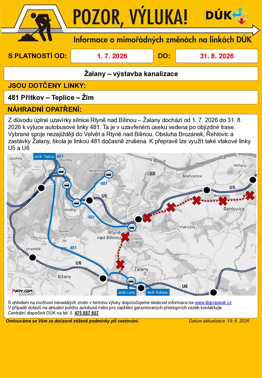 Z důvodu úplné uzavírky silnice Rtyně nad Bílinou – Žalany dochází od 1.7.2026 do 31.8.2026 k výluce autobusové linky 481. Vybrané spoje nezajíždějí do Velvět a Rtyně nad Bílinou. Obsluha Brozánek, Řehlovic a zastávky Žalany-škola je dočasně zrušena.K přepravě lze využít také vlakové linky U5 a U6.