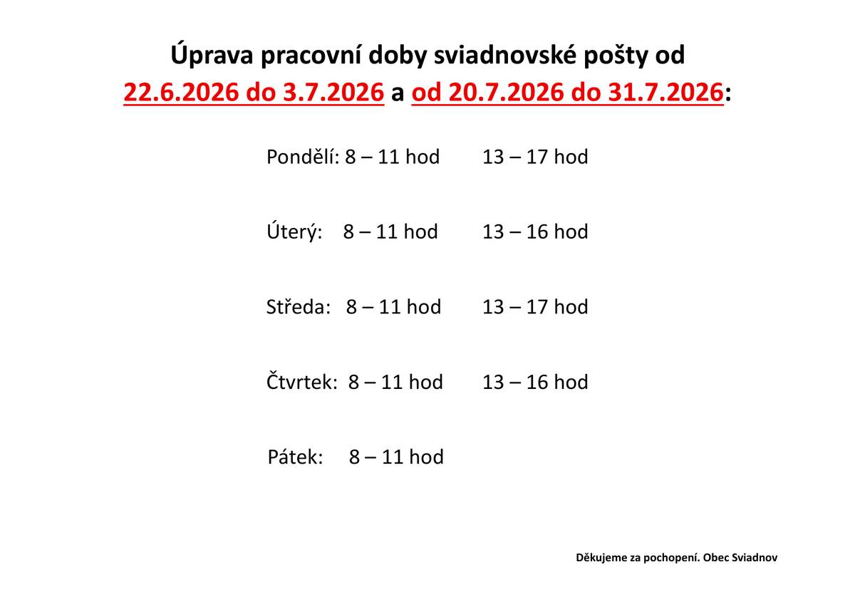 Vážení Sviadnovjané, vzhledem k tomu, že nám během dětského dne nepřálo počasí, zveme Vás na sviadnovské zahájení léta v pátek 26. června 2026 od 16: 00 hod. s obecní vaječinou.  Rovněž si Vás dovolujeme upozornit, že z důvodů dovolených dojde k dočasné úpravě otevírací doby sviadnovské pošty dle přiloženého letáku - ve dnech 22.6 - 3.7. 2026 a 20.7. - 31.7. 2026.   Adam Folvarčný  místostarosta