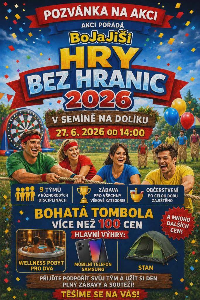 Spolek BoJaJiŠi Vás zve na HRY BEZ HRANIC!  Akce se koná 27. 6. 2026 od 14:00 na Dolíku. V různých disciplínách se utká 9 týmů. Občerstvení je zajištěno a můžete se těšit na bohatou tombolu!