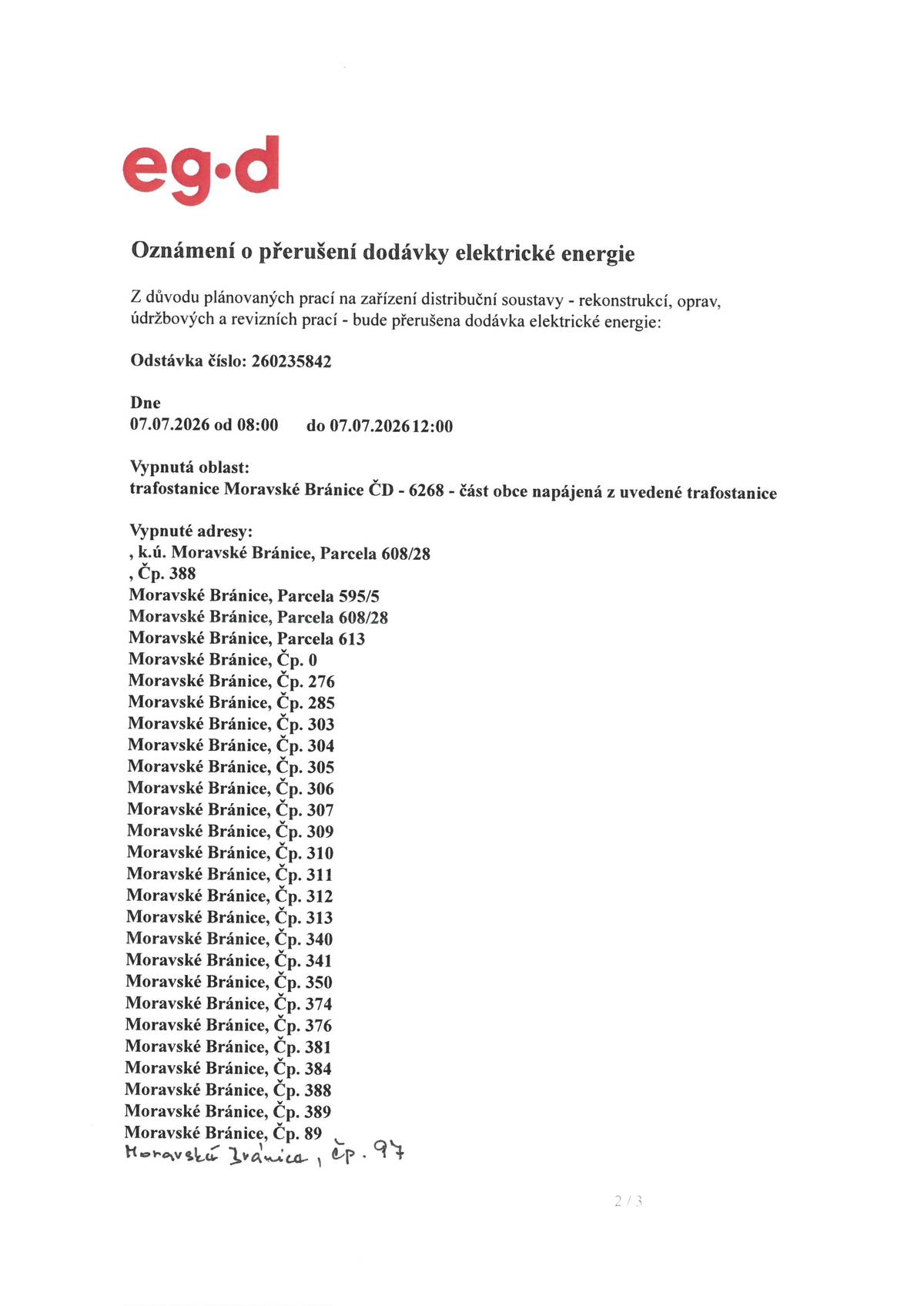 Dne 7.7.2026 v čase 8,00 - 12,00 hodin bude přerušena dodávky elektrické energie - POUZE část obce napájená z trafostanice Moravské Bránice ČD - 6268. Vypnuté adresy v příloze.