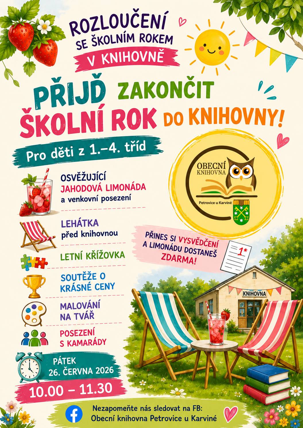 Přijďte s námi oslavit konec školního roku do Obecní knihovny Petrovice. Čeká vás letní křížovka, malování na tvář a osvěžující jahodová limonáda.     A to není vše! Obec Petrovice si pro děti jako dárek k vysvědčení připravila také letní kino v areálu TJ Inter Petrovice.     Více informací na plakátech. Těšíme se na Vás!