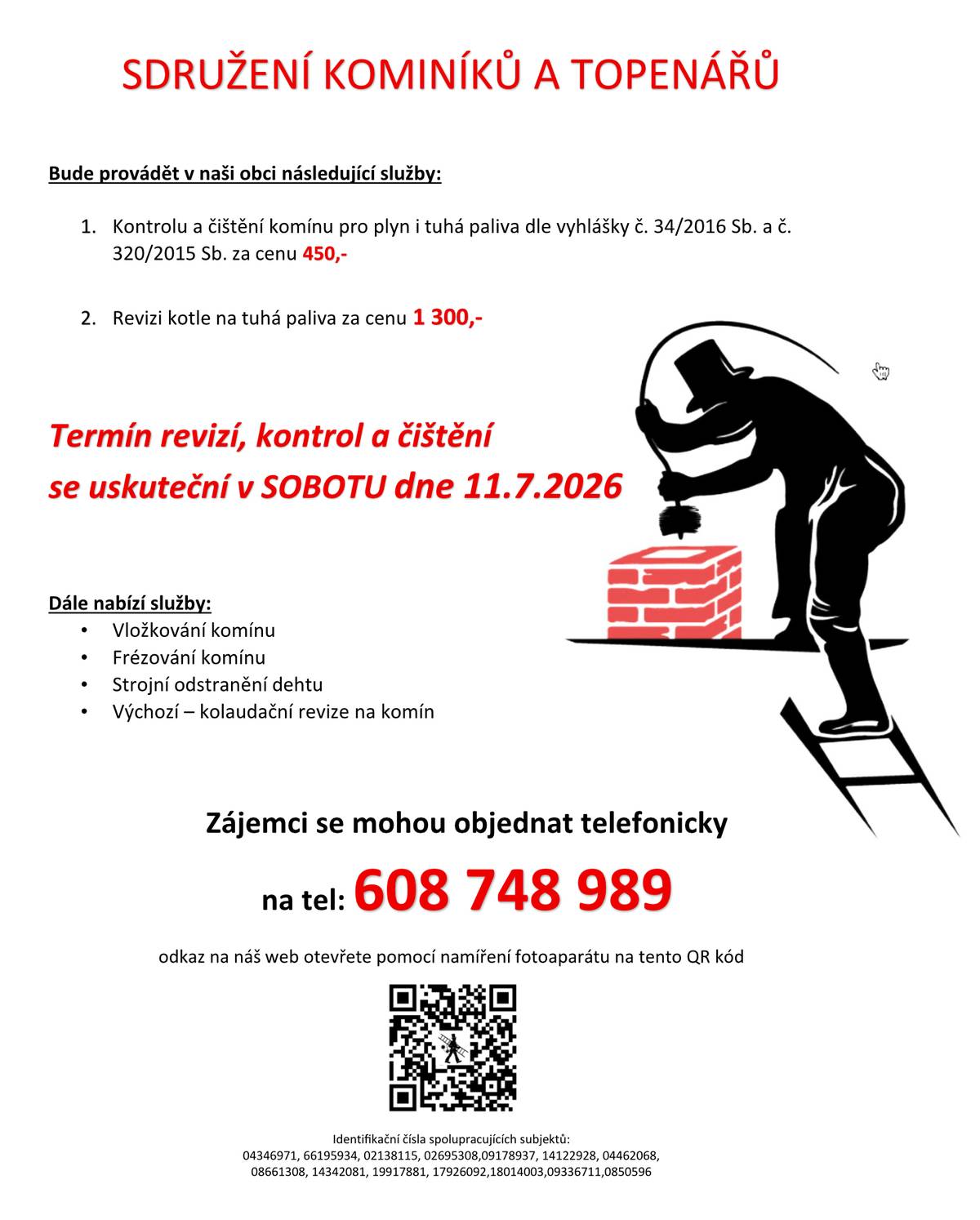Vážení občané, kominictví a topen. servis nabízí 11.7. čištění a revizi komínů a kotlů. Objednávejte na tel. 608 748 989. Cena: 450 Kč/komín, 1300 Kč/t.kotel.