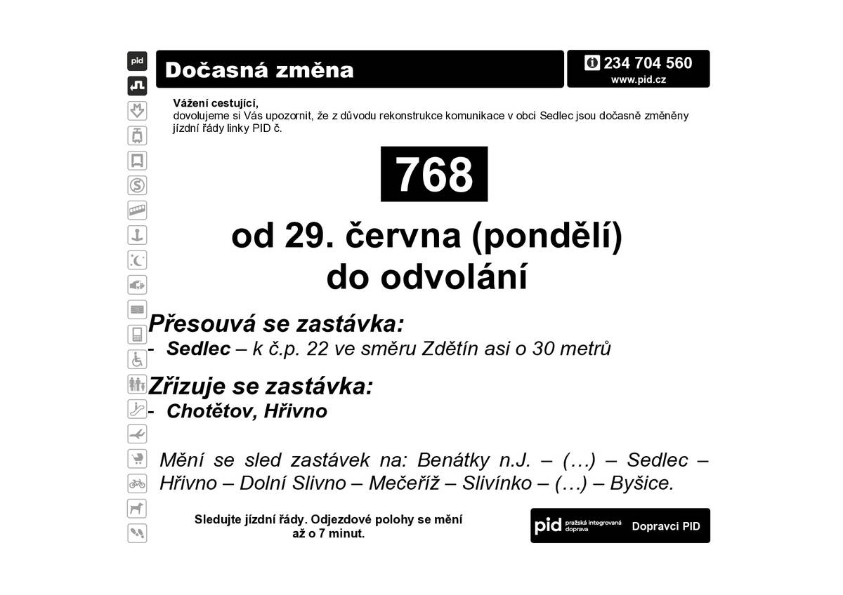 od 29. června 2026 dochází k dočasné změně linky 768 z důvodu rekonstrukce komunikace v obci Sedlec. Na lince bude zaveden výlukový jízdní řád, zastávka Sedlec bude přesunuta, bude zřízena zastávka Chotětov,Hřivno a dochází ke změně sledu zastávek. Jízdní řád naleznete zde:  https://pid.cz/zastavkove-jizdni-rady/?cid=768&from=1782684000&type=busreg