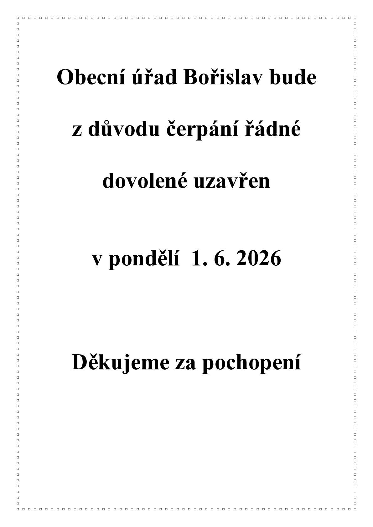 Obecní úřad Bořislav bude z důvodu čerpání řádné dovolené uzavřen ve středu 24. 6. 2026. Děkujeme za pochopení