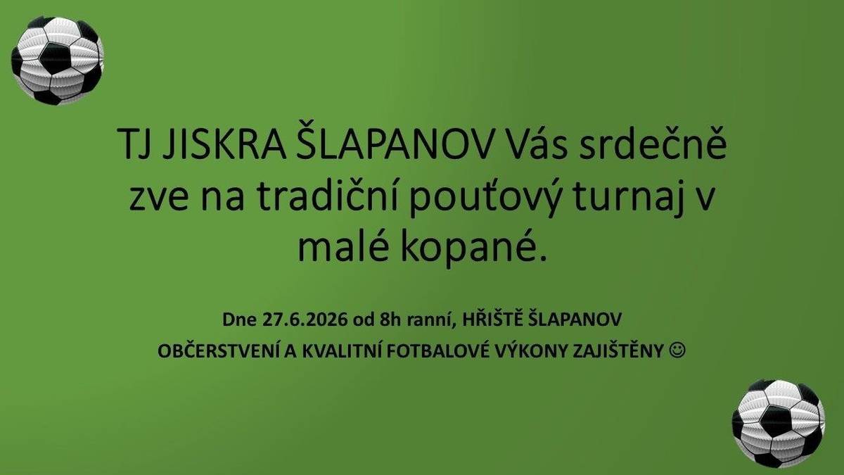 TJ Jiskra Šlapanov Vás srdečně zve na tradiční pouťový fotbal v malé kopané dne 27.6.2026 od 8,00 na fotbalovém hřišti ve Šlapanově.