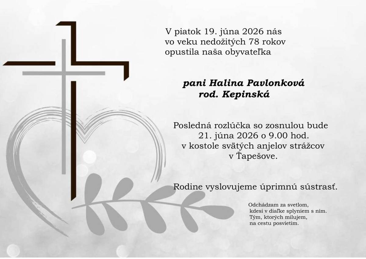 Posledná rozlúčka so zosnulou Halinou Pavlonkovou bude v nedeľu 21.6.2026 o 9.00 hod. v kostole sv. anjelov strážcov v Ťapešove.