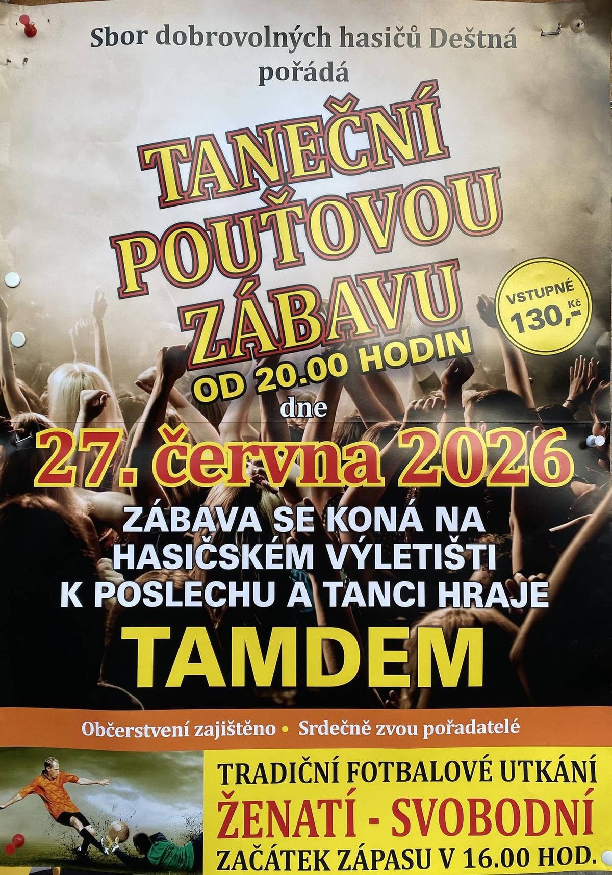 Sbor dobrovolných hasičů Deštná zve všechny občany a návštěvníky na tradiční pouťovou zábavu, která se uskuteční v sobotu 27. června 2026 od 20:00 hodin na výletišti v Deštné. 🎹 K tanci i poslechu zahraje skupina TAMDEM 🎁 Nebude chybět tradiční bohatá tombola 🌭 Občerstvení zajištěno 🎫 Vstupné činí 130 Kč 🎡 Pouťové atrakce budou po celý den připraveny před školou. ⚽ Již od 16:00 hodin se můžete přijít podívat na tradiční fotbalové utkání ŽENATÍ × SVOBODNÍ. Srdečně zvou pořadatelé a těší se na vaši účast! 🚒🔥