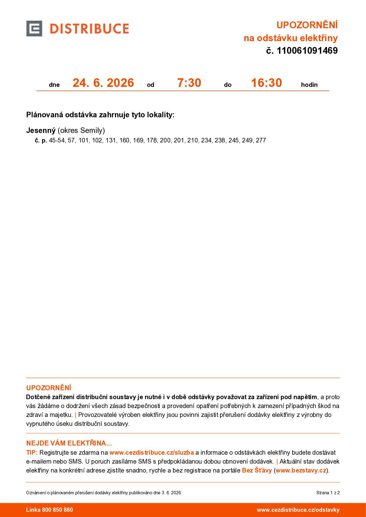 Ve středu 24.6.2026 bude  v době od 7.30 do 16.30  v lokalitě "Na Vartě" přerušena dodávka elektrické energie. Omezení se týká domů čp. 45-54, 57, 101, 102, 131, 160, 169, 178, 200, 201, 210, 234, 238, 245, 249, 277. Ostatní části obce budou fungovat bez omezení.