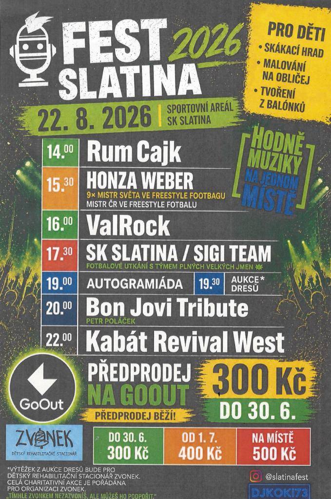 - sobota 22. srpna 2026 - sportovní areál SK Slatina  - lístky jsou v předprodeji na GOOUT  - do 30. června 300,-  - od 1. července 400,-  - na místě 500,-  - děti do 15 let a ZTP/P: 150 Kč