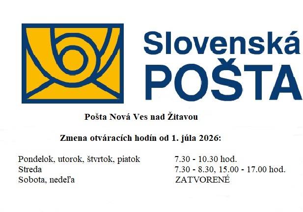 Od 1. júla 2026 sa menia otváracie hodiny na pošte v našej obci nasledovne:  Pondelok, utorok, štvrtok, piatok : 7,30 - 10,30 hod.  Streda : 7,30 - 8,30 hod., 15,00 - 17,00 hod.  Sobota, nedeľa : Zatvorené