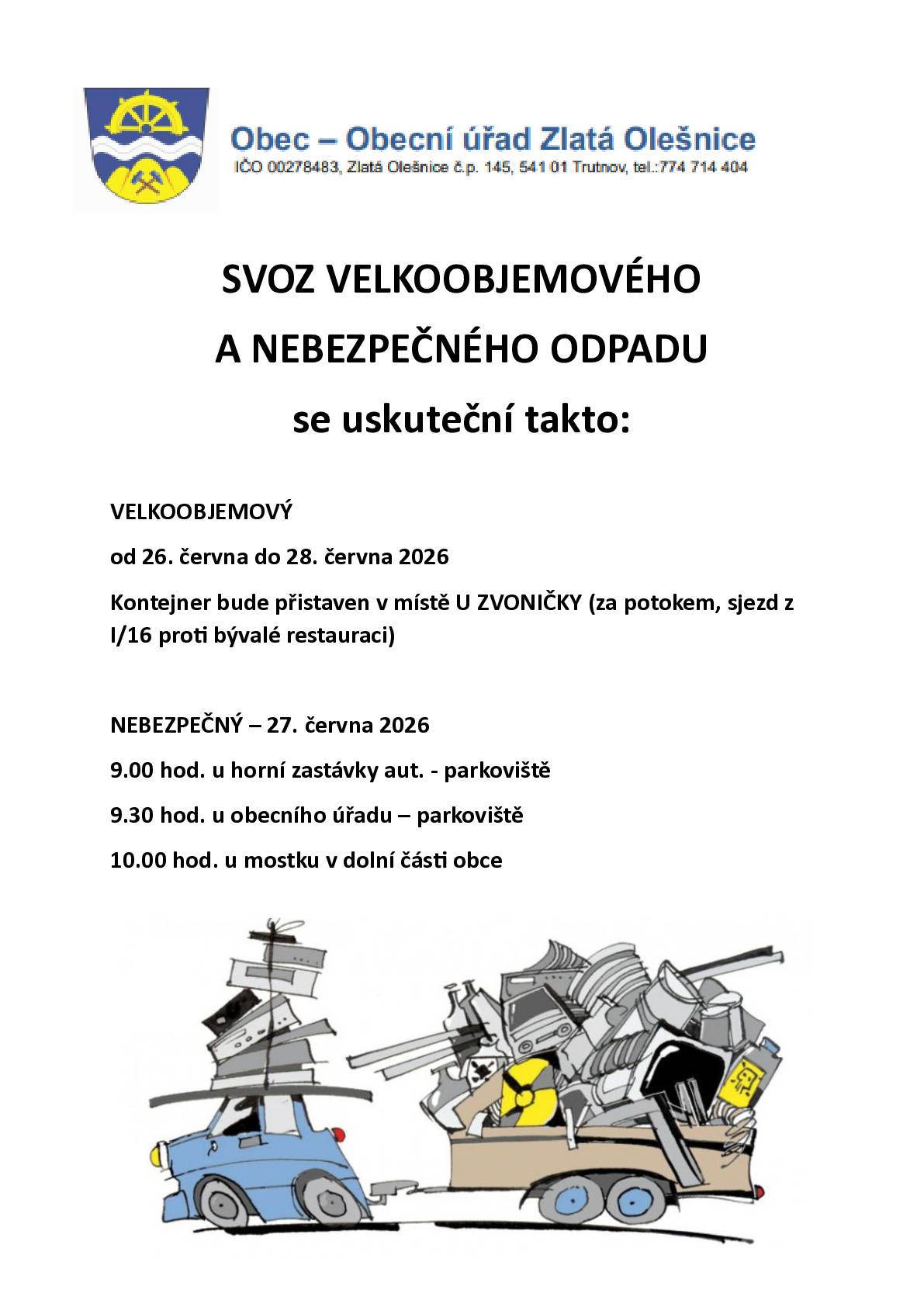 ♻️ Upozorňujeme občany na nadcházející svoz velkoobjemového a nebezpečného odpadu. 📦 Velkoobjemový odpad bude možné ukládat do přistaveného kontejneru od 26. do 28. června 2026. Kontejner bude přistaven v místě U ZVONIČKY (za potokem, sjezd z I/16 proti bývalé restauraci) ☣️ Svoz nebezpečného odpadu proběhne v sobotu 27. června 2026 na třech stanovištích v obci. Podrobné informace, termíny a místa svozu naleznete na přiloženém letáku. Prosíme o dodržování pokynů a o ukládání pouze odpadu, který do daného svozu patří. Děkujeme. 😊