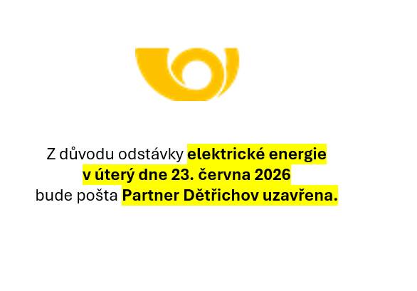 Z důvodu odstávky elektrické energie v úterý dne 23. června 2026 bude pošta Partner Dětřichov uzavřena.