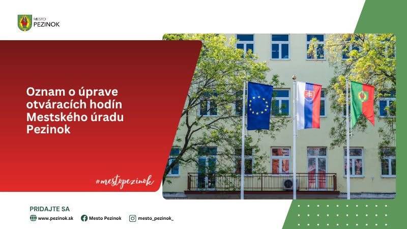 Mesto Pezinok informuje, že v dňoch 22. 6. – 25. 6. 2026 bude mestský úrad otvorený do 14.00 hod.  V prípade potreby poštu bude preberať stála služba na Mestskej polícii Pezinok.  Ďakujeme za pochopenie.