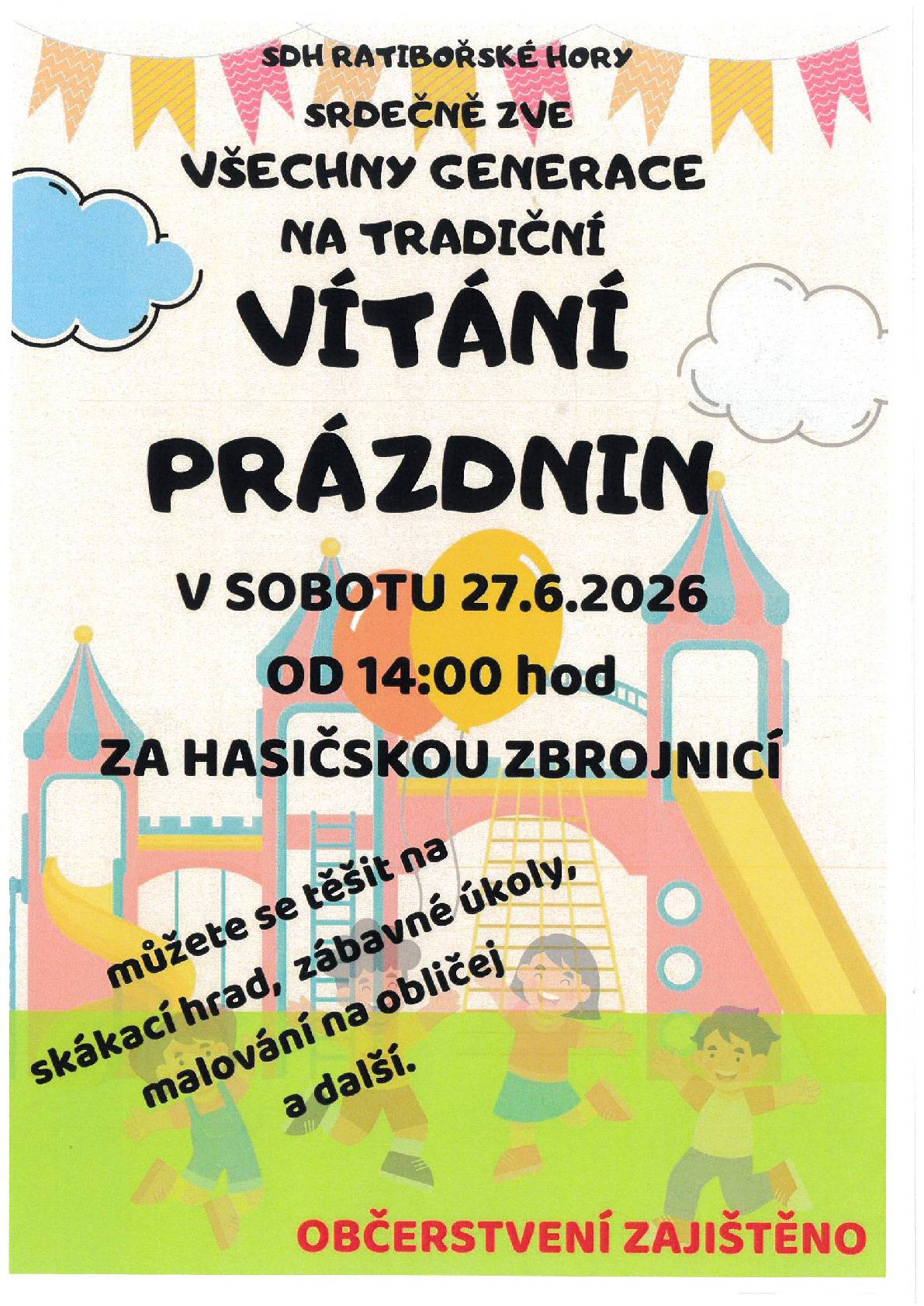 SDH Ratibořské Hory Vás srdečně zve na tradiční VÍTÁNÍ PRÁZDNIN. KDY: sobota 27.6.2026 od 14:00 hodin KDE: za hasičskou zbrojnicí v Ratibořských Horách - můžete se těšit na skákací hrad, zábavné úkoly, malování na obličej a další..... Občerstvení zajištěno.!