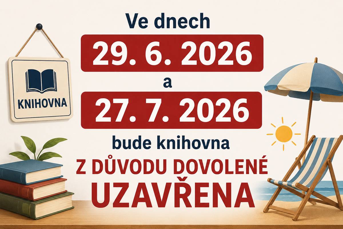 Ve dnech 29.6. a 27.7.2026 bude knihovna z důvodu dovolené zavřena.