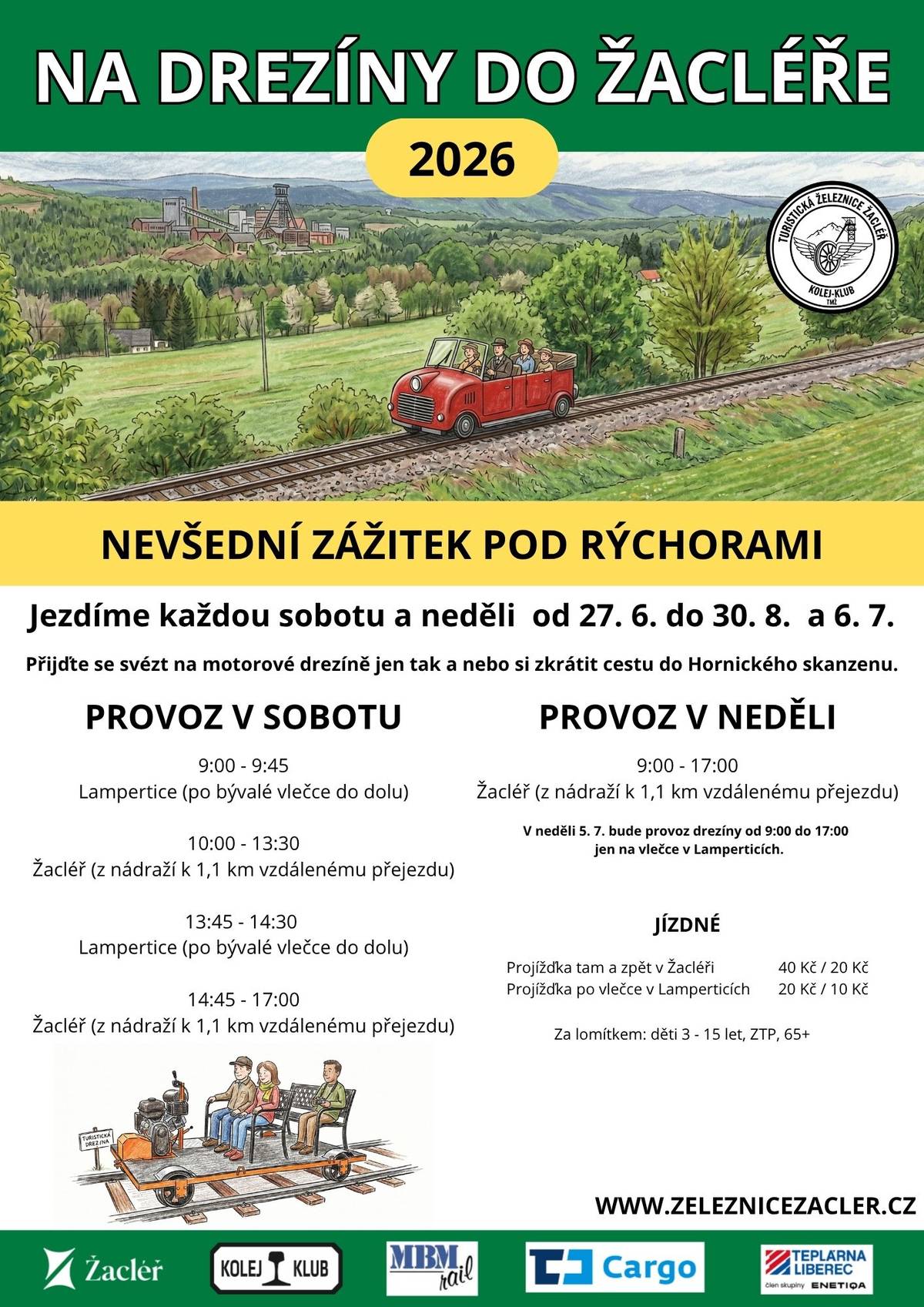 NA DREZÍNY DO ŽACLÉŘE      Každou sobotu a neděli od 27. června do 30. 8. 2026   Vyražte v prázdninovém čase do Žacléře a vyzkoušejte motorové drezíny. Od 27. června vždy o sobotách a nedělích až do konce prázdnin do 30. srpna 2026.  Kontakt: www.zeleznicezacler.cz ; kolej.klub@gmail.com    LOKÁLKOU DO ŽACLÉŘE    Každou sobotu od 27. června do 29. 8. 2026  Vydejte se v prázdninovém čase mimořádně vypravenými vlaky do Žacléře a vyšlápněte si třeba na Rýchory, k památníku Komenského, do žacléřského muzea nebo hornického skanzenu. Od 27. června vždy o sobotách až do konce prázdnin do 29. srpna 2026.  Kontakt: www.zeleznicezacler.cz ; kolej.klub@gmail.com