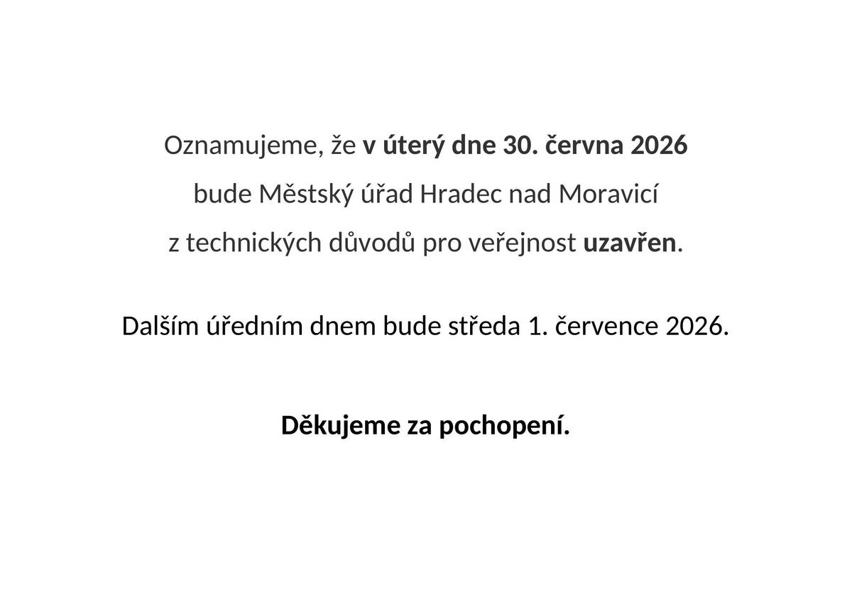 Oznamujeme, že v úterý 30. 6. 2026 bude Městský úřad Hradec nad Moravicí z technických důvodů pro veřejnost uzavřen.
