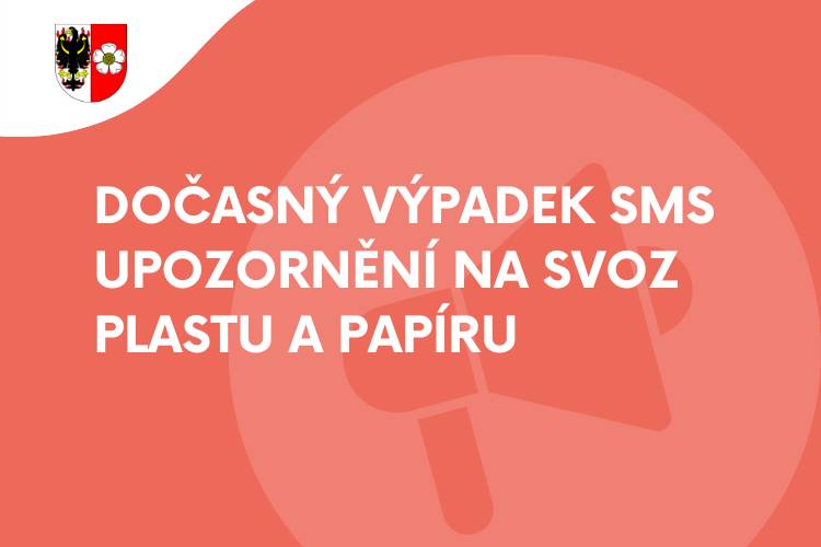 Momentálně nefunguje aplikace pro odesílání SMS upozornění na svoz plastu i papíru - svoz probíhá dle harmonogramu!