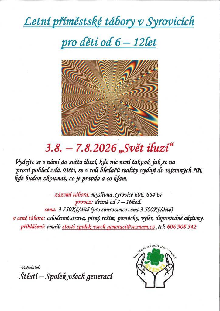 „Svět iluzí“ 3. 8. – 7. 8. 2026  Vydejte se do světa iluzí, kde nic není takové, jak se na první pohled zdá. Denně od 7:00 do 16:00 hod.  Přihlášení:E-mail: stesti-spolek-vsech-generaci@seznam.cz  Tel.: 606 908 342