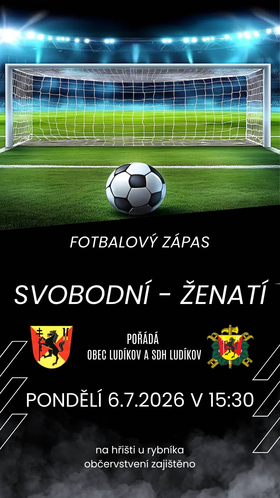 Obec Ludíkov a SDH Ludíkov pořádají fotbalový zápas SVOBODNÍ - ŽENATÍ, který se uskuteční 6.7.2026 v 15:30 h na hřišti u rybníka. Občerstvení bude zajištěno, všichni jste srdečně zvání.