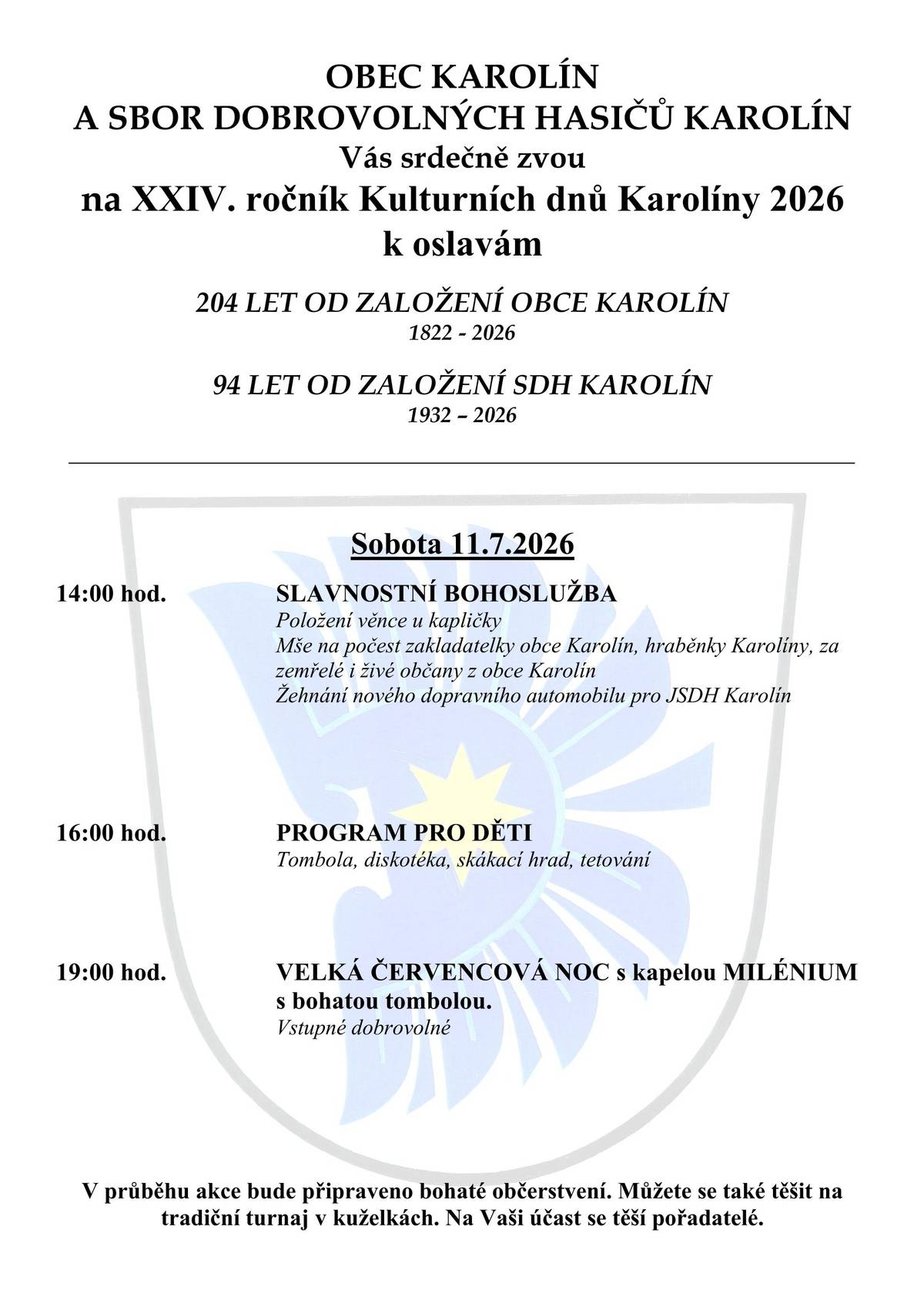 Obec Karolín a SDH Karolín Vás všechny srdečně zvou na tradiční oslavy obce Karolín, a to k výročí 204 let od založení obce Karolín a 94 let od založení SDH Karolín. Program začíná v sobotu 11.7.2026 od 14 hodin, a to tradiční slavnostní bohoslužbou, Mše na počest zakladatelky obce Karolín, hraběnky Karolíny a za zemřelé i živé občany z obce Karolín která bude zakončena žehnáním nově pořízeného dopravního automobilu MAN. Následně se můžete těšit od 16:00 na dětský program pro děti a celý den bude zakončen od 19:00 vystoupením kapely MILÉNIUM s bohatou tombolou. Na Vaši účast se těší pořadatelé.
