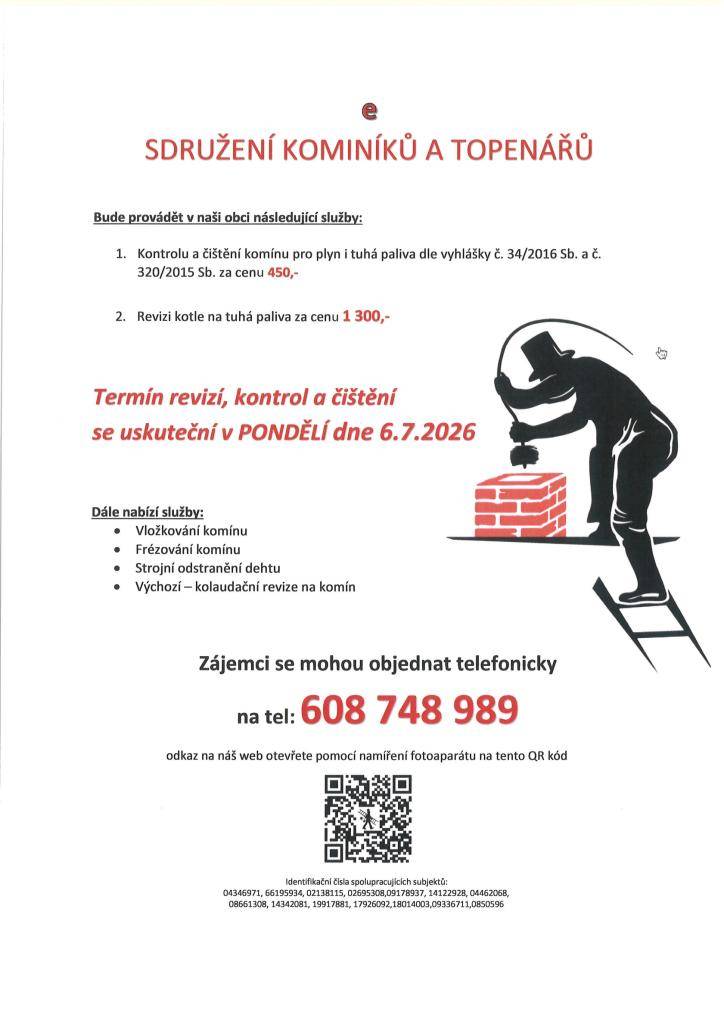Sdružení kominíků a topenářů bude provádět v PONDĚLÍ 6.7. požadované kontroly a čištění komínů pro plyn i tuhá paliva za následující ceny:  - Čištění komínů: 450 Kč  - Revize kotlů na tuhá paliva: 1.300 Kč  Dále nabízí levné vložkování a frézování komínů, výchozí-kolaudační revize  tel. 608 748 989