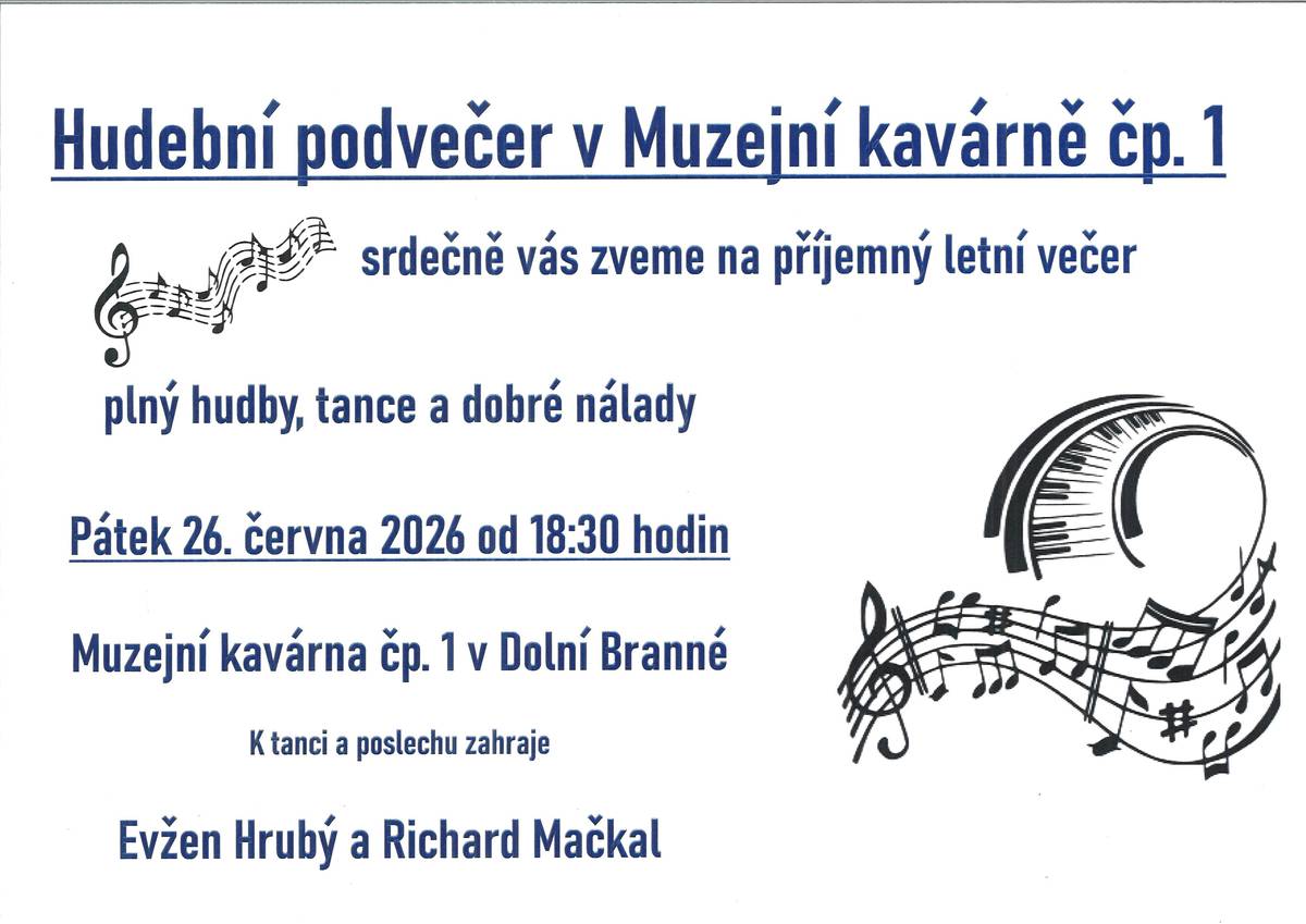 Srdečně vás zveme v pátek 26. června 2026 na hudební podvečer do Muzejní kavárny v Dolní Branné. K tanci i poslechu zahraje od 18:30 na venkovní terase duo Evžen Hrubý a Richard Mačkal. Přijďte si užít příjemný večer plný hudby, dobré nálady a letní atmosféry. Těšíme se na vaši návštěvu!