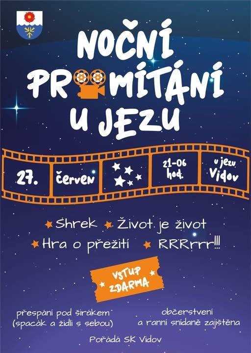 SK Vidov vás zve na noční promítání u jezu – přijďte si užít kouzelný večer pod hvězdami!      Teplý letní večer, deka, dobrý filmy a šum vody v pozadí... Co víc si přát? Přijďte s námi strávit nezapomenutelnou noc u jezu na noční promítání filmů!   Kdy: v sobotu 27. června Kde: u jezu ve Vidově Začínáme po setmění – cca v 21:00 Vstupné zdarma!!!   Přineste si: - deky nebo spacáky - skládací židličky - dobrou náladu a partu přátel Sdílejte a pozvěte i své známé. Občerstvení zajištěno.  Těšíme se na vás   Program: Shrek Život je život Hra o přežití RRRrrr