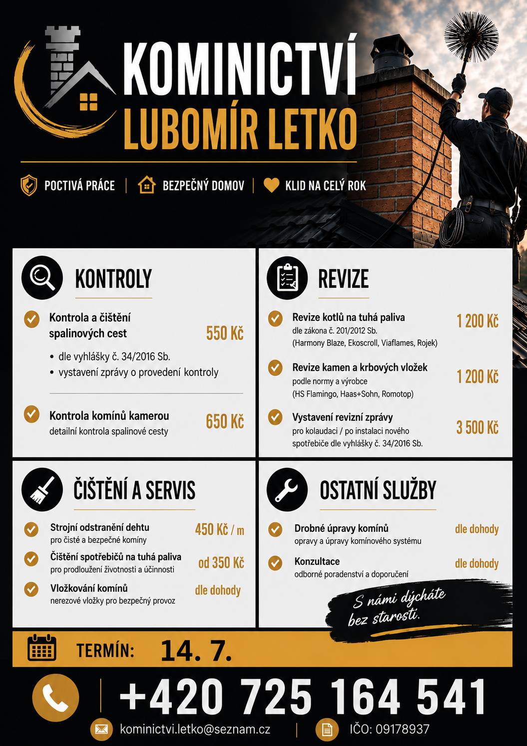 Kominictví Letko oznamuje občanům, že dne 14.7. bude v našem okolí provádět kominické práce. Nabízí kontroly a čištění spalinových cest, strojní odstranění dehtu, revize kotlů a kamen a další kominické služby. Zájemci se mohou objednat na telefonním čísle 725 164 541.