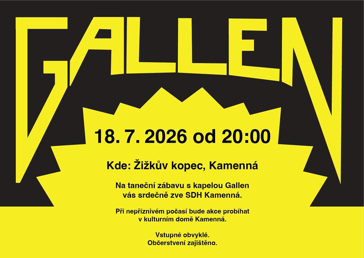 SDH Kamenná vás srdečně zve na taneční zábavu s kapelou Gallen.   Kdy: 18.7.2026 od 20:00 Kde: Akce bude probíhat na Žižkově kopci, při nepříznivém počasí v kulturním domě Kamenná.   Vstupné obvyklé. Občerstvení zajištěno.